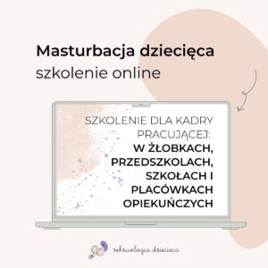 Masturbacja dziecięca - co to jest? jak reagować? nagranie warsztatów DLA KADRY PRACUJĄCEJ W ŻŁOBKACH, PRZEDSZKOLACH I SZKOŁACH