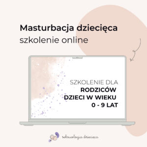 Masturbacja dziecięca - co to jest? jak reagować? nagranie warsztatów DLA RODZICÓW dzieci w wieku 0-9 lat